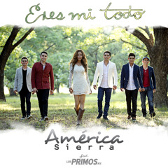 América Sierra - Eres Mi Todo feat. Los Primos MX