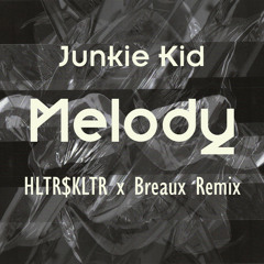 Junkie Kid - Melody (HLTR$KLTR ✖ Breaux Remix)