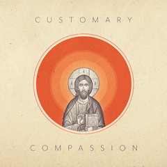 Customary - Compassion