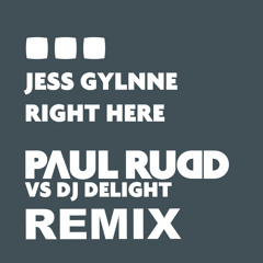 Jess Gylnne - Right Here (Paul Rudd Vs DJ Delight Remix)