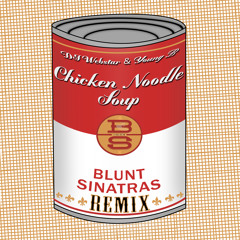 Chicken Noodle Soup (Blunt Sinatras Remix) [CLICK BUY FOR FREE DL]