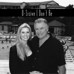 D-Sisive | Don't Be
