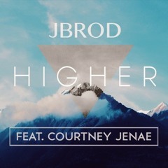 Jbrod - Higher (Ft. Courtney Jenae)