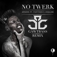 Apashe - No Twerk (GAWTBASS Remix) [FREE DOWNLOAD]