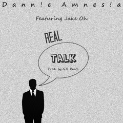 Dann!e Amnes!a - Real Talk (Ft. Jake Oh) (Prod. G.H. Beats)