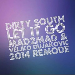 Dirty South Feat. Rudy - Let It Go (MAD2MAD & Dujak 2014 Remode)