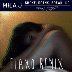 Mila J - Smoke, Drink, Break - Up Feat. Tyle (Flaxo Remix)