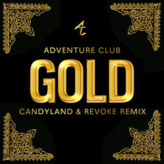 Adventure Club - Gold (Candyland & REVOKE Remix)