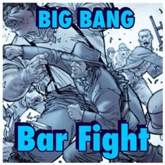 Big Bang - Bar Fight