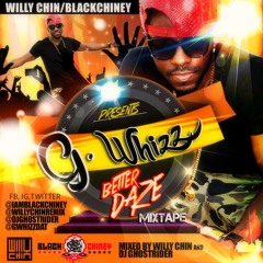 Willy Chin - Black Chiney Presents G Whizz - BETTER DAZE MIXTAPE