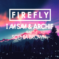 I Am Sam & Archie feat. Sophia Brown - Firefly (PART 1) - OUT AUG 4TH