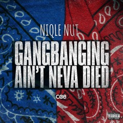 Niqle Nut - Gangbanging Aint Neva Died