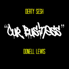 Derty Sesh - Our Business ft. Donell Lewis [Explicit]