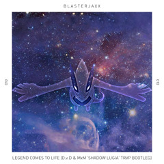 Blasterjaxx - Legend Comes To Life (ÐvÐ & MxM 'Shadow Lugia' Trvp Bootleg)