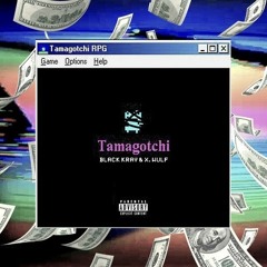 $$$ BLACK KRAY & X.WULF - TAMAGOTCHI $$$