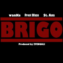 Brigo Feat Wanke, Frost Blaze, St Ans (Prod. By Zvengali)