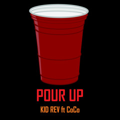 Pour Up- Kid Rev ft Coco