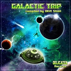 VA - Galactic Trip PromoMix by OKiN SHAH (DELICATEK Records)
