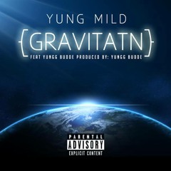 Gravitatn Feat. Yungg Budde Produced By: Yungg Budde