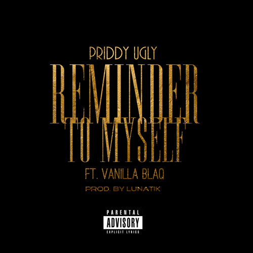 Priddy Ugly - Reminder To Myself ft. Vanilla Blaq (Prod. by Lunatik)