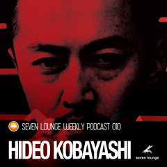 Seven Lounge Podcast 010 - Hideo Kobayashi