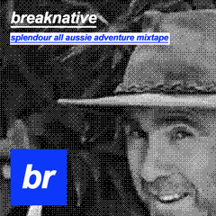 breaknative - splendour all aussie adventure mix tape