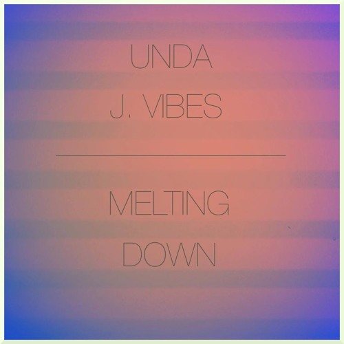 UNDA & J. Vibes - Melting Down