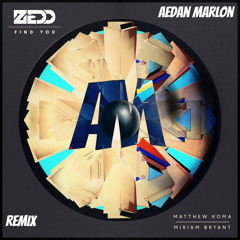 Zedd - Find You ft. Matthew Koma, Miriam Bryant (Aedan Marlon Remix)