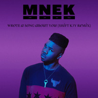 MNEK - Wrote A Song About You (Shift K3Y Remix)