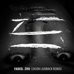 ZHU  - FADED (JASON LAIDBACK)