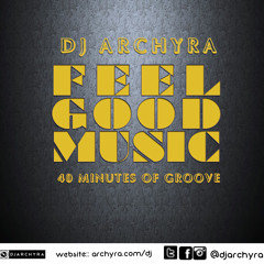 DJ ARCHYRA - FEEL GOOD MUSIC