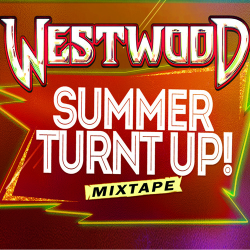 WESTWOOD - SUMMER TURNT UP MIXTAPE