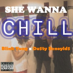 BlinkYung & Dusty Renoylds - She Wanna Chill