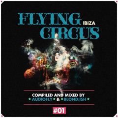 02. Flying Circus Ibiza #01 Compiled  Mixed By Blond:ish - MINI MIX