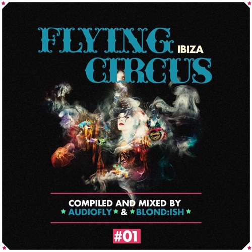 02. Flying Circus Ibiza #01 Compiled  Mixed By Blond:ish - MINI MIX