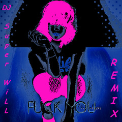Lily Allen - Fuck You (DJ Super WiLL Remix)
