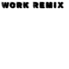 work (remix)