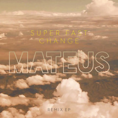 Mateus - Super Fast Change