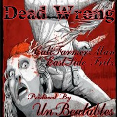 Dead Wrong  by CFM ft EASTSIDE FRITZ beat produced by the Unbeatables