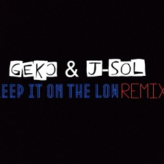 Geko & J-Sol - Keep It On The Low (Remix) @RealGeko