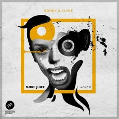MON022 | Bonny & Clyde - More Juice (Joshua Jesse Remix)