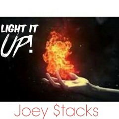 Light It Up- Joey $tacks