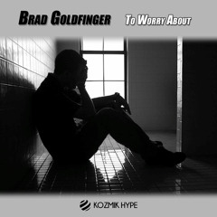 To Worry About - Brad Goldfinger - Original Mix - Out Now !!!