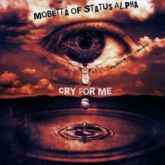 Mobetta of Status Alpha - Cry For Me Ft. Marka (Produced By Anno Domini Beats)
