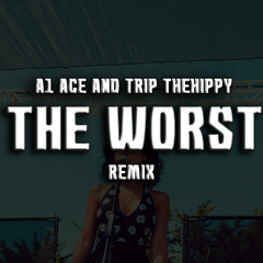 The Worst (Remix) Ft. Trip TheHippy