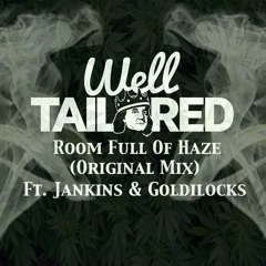 Well Tailored Ft. Jankins & Goldilocks - Room Full Of Haze (Original Mix) *Free Download*