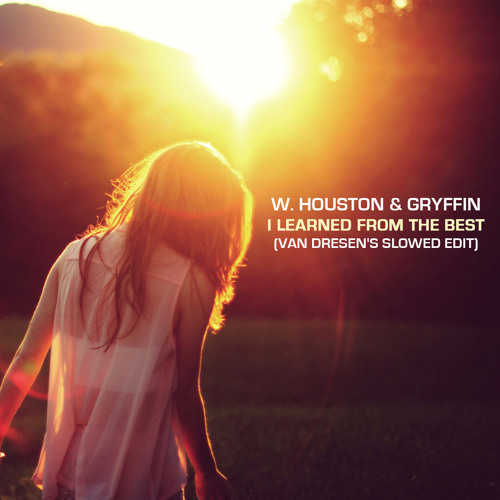 W. Houston & Gryffin - I Learned From The Best (Van Dresen's Slowed Edit)