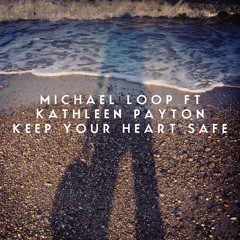 Michael Loop feat. Kathleen Payton - Keep Your Heart Safe (Original Mix)