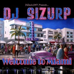 DJ SIZURP - WELCOME TO MIAMI | #tbt 2007