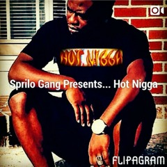 Sprilo Gang Presents... Hot nigga!!